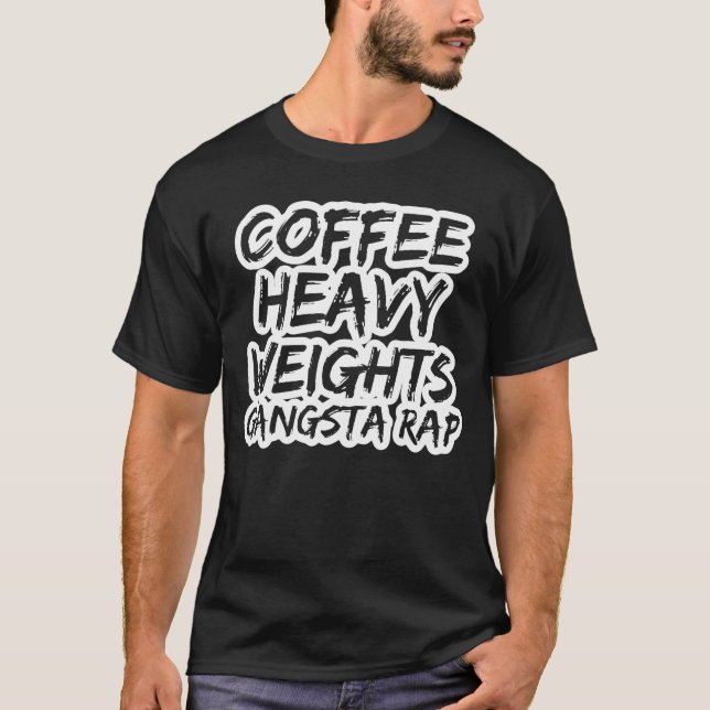 Camiseta Coffee Heavy Weights Gangsta Rap Bodybuilding Work (Frente)