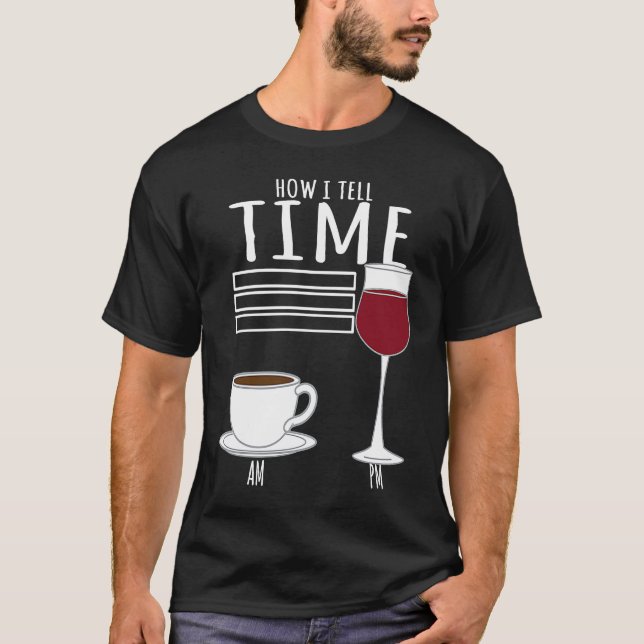 Camiseta Coffee  How I Tell Time Wine Drinker (Frente)