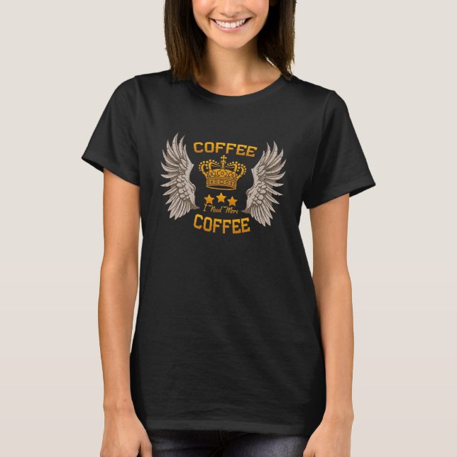 Camiseta Coffee I Need More Coffee  Graphic (Frente)