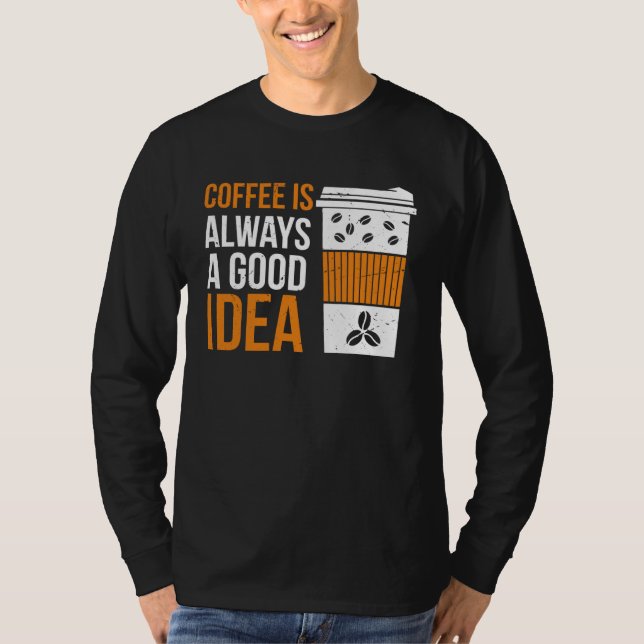 Camiseta Coffee Is Always A Good Idea Coffee (Frente)
