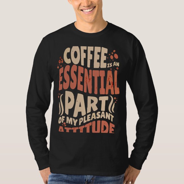 Camiseta Coffee Is An Essential Part Of My Pleasant Attitud (Frente)