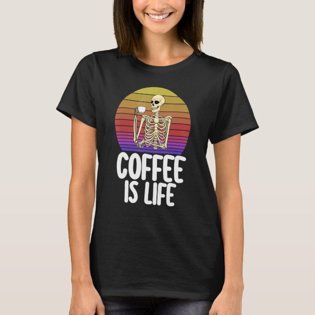 Camiseta Coffee Is Life   Women Coffee Love Skeleton Caffin (Frente)