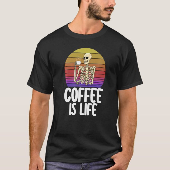 Camiseta Coffee Is Life  Women Coffee Love Skeleton Caffine (Frente)