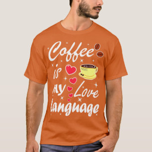 Camiseta Coffee Is My Love Language 
