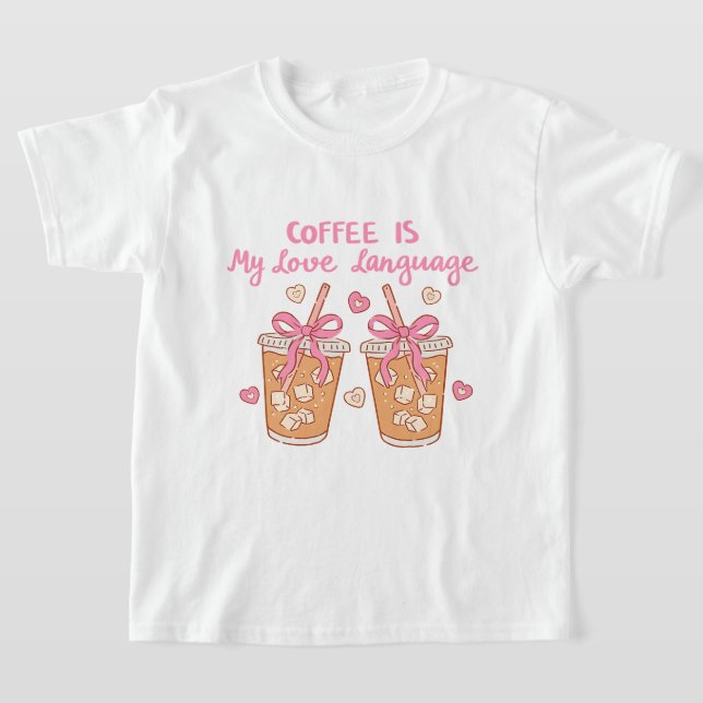 Camiseta Coffee Is My Love Language – Cute Girly Coffee  (Postura )
