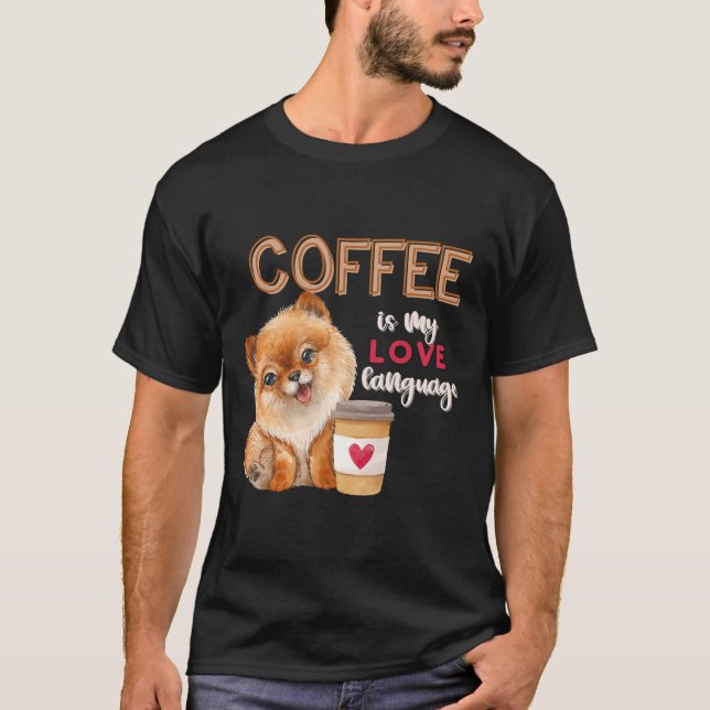 Camiseta Coffee Is My Love Language Pomeranian Puppy Valent (Frente)