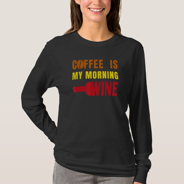 Camiseta Coffee is my Morning Wine Funny for Coffee Lovers  (Frente)