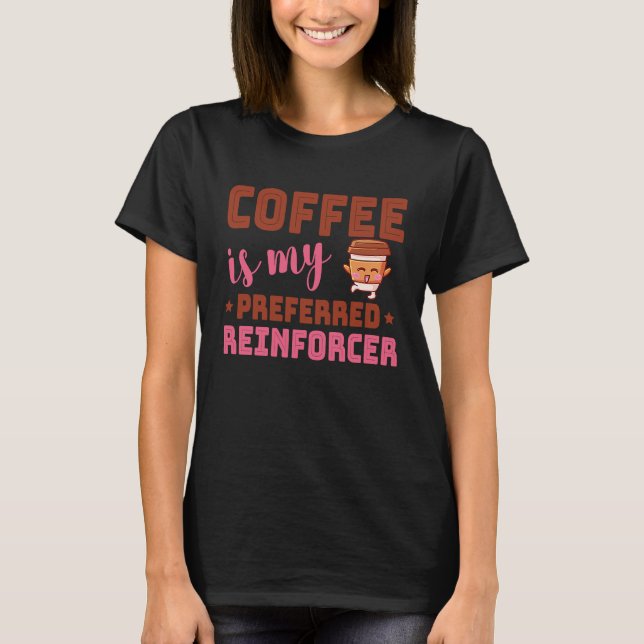Camiseta Coffee Is My Preferred Reinforcer Behavior Analyst (Frente)