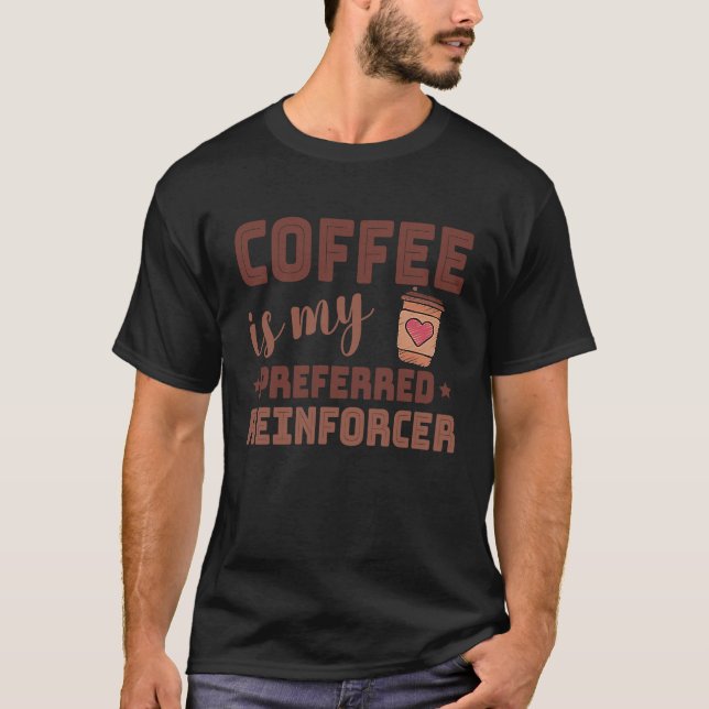 Camiseta Coffee Is My Preferred Reinforcer Behavior Analyst (Frente)