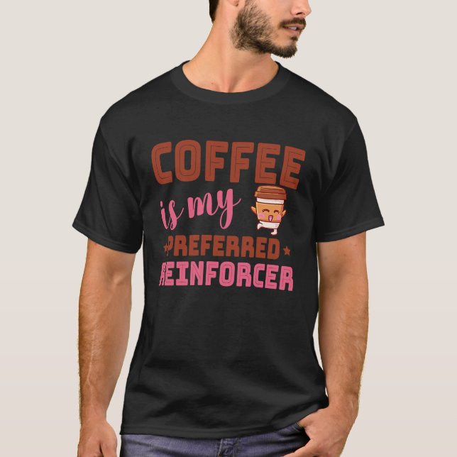 Camiseta Coffee Is My Preferred Reinforcer Behavior Analyst (Frente)