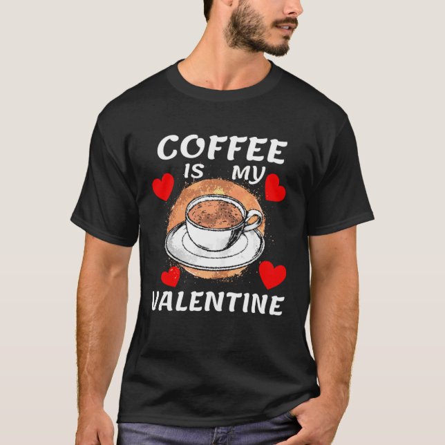 Camiseta Coffee Is My Valentine  Anti Valentines Day  Women (Frente)