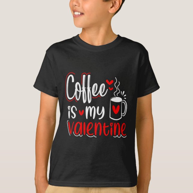 Camiseta Coffee Is My Valentine Coffee Lover Valentines Day (Frente)