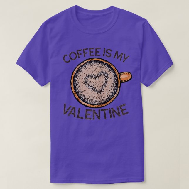 Camiseta Coffee Is My Valentine Funny Coffee Valentine's Da (Frente do Design)