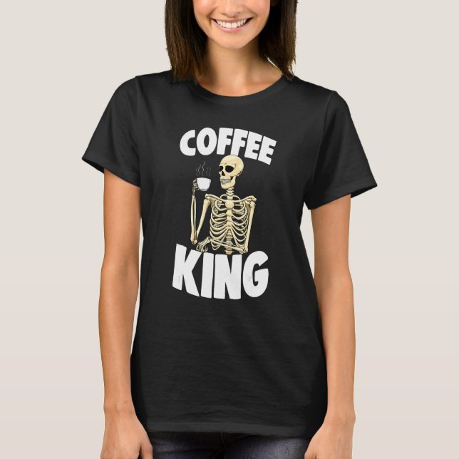 Camiseta Coffee King Caffeine  Women Coffee Skeleton 1 (Frente)
