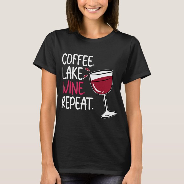 Camiseta Coffee Lake Wine Drinking  Drinker Sayings Graphic (Frente)
