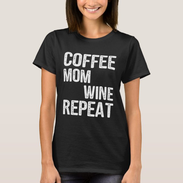 Camiseta Coffee Mom Wine Repeat Mother s Day Ideas (Frente)