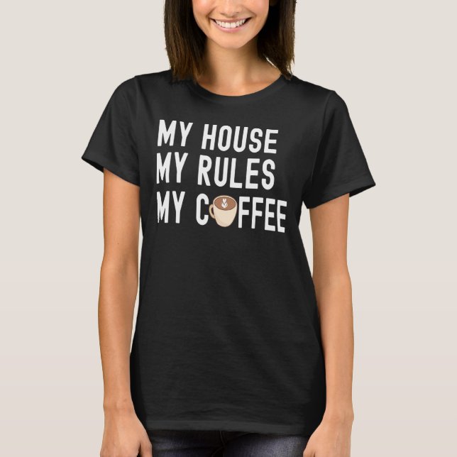 Camiseta Coffee My House My Rules My Café (Frente)