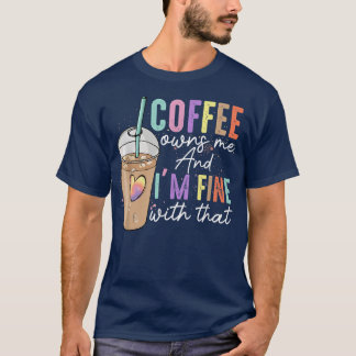 Camiseta Coffee Owns Me And Im Fine With That Funny Coffee 