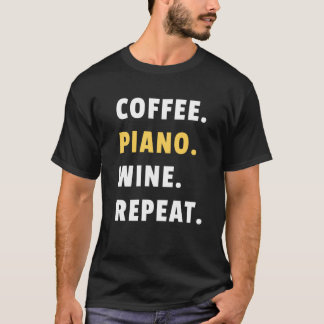 Camiseta Coffee Piano Wine Repeat Pianist Piano Player