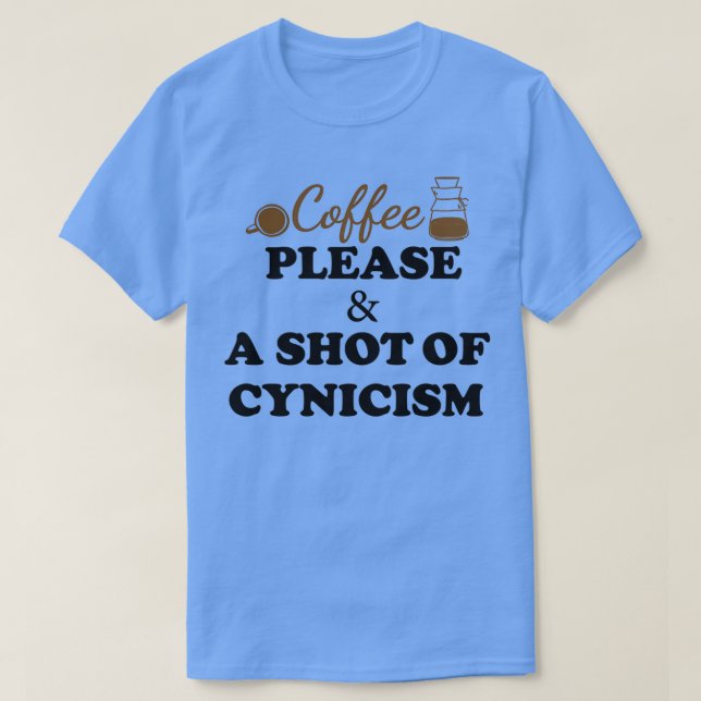 Camiseta Coffee please, and a shot of cynicism, Funny coffe (Frente do Design)