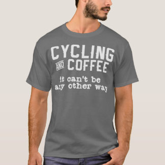 Camiseta Coffee Quote Ciclista Biker Biking Bike