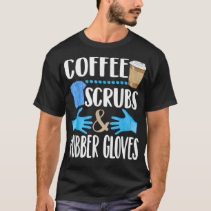 Camiseta Coffee Scrubs and rubber gloves cute medical gift 