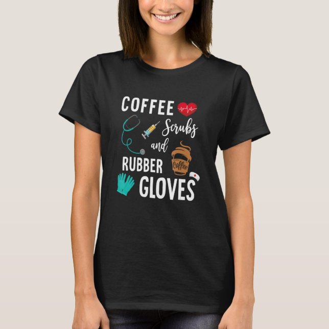 Camiseta Coffee Scrubs And Rubber Gloves Medical Nurse Quot (Frente)