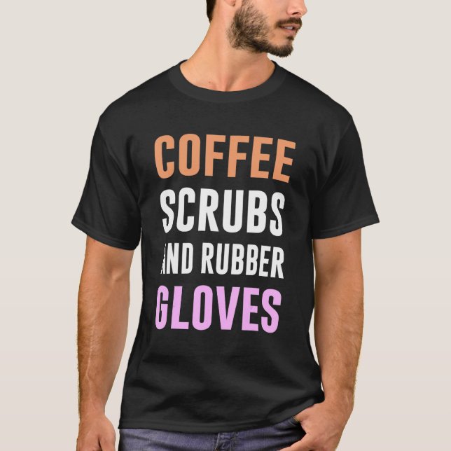 Camiseta Coffee Scrubs And Rubber Gloves Medical Registered (Frente)