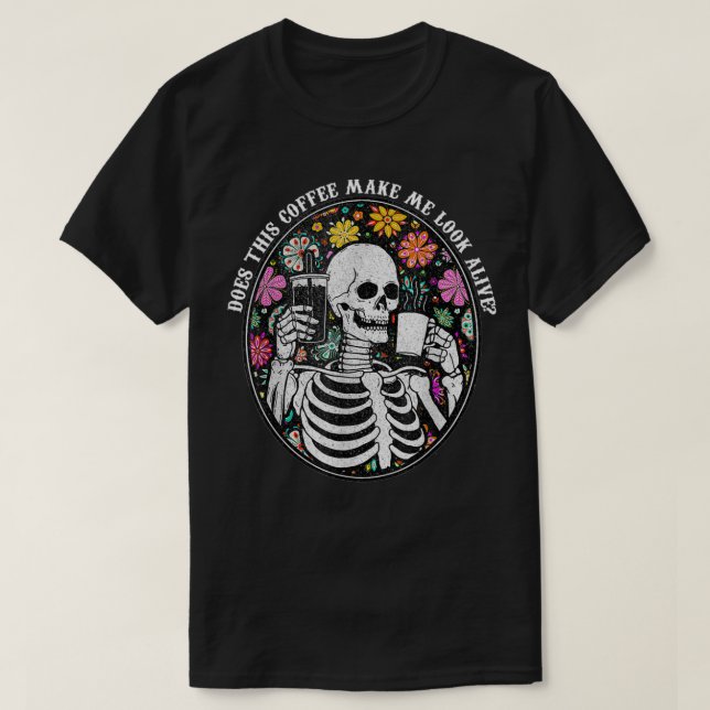 Camiseta Coffee Skeleton Does This Coffee Make Me Look Aliv (Frente do Design)
