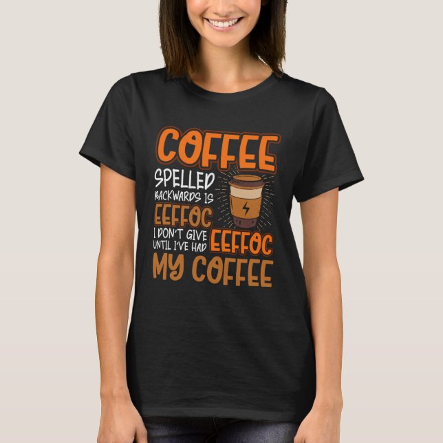 Camiseta Coffee Spelled Backwards Is Eeffoc  Caffeinated Co (Frente)