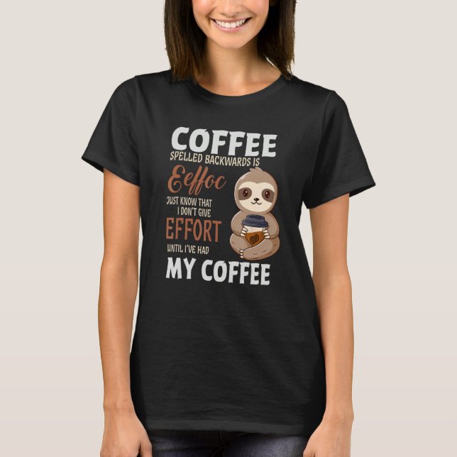 Camiseta Coffee Spelled Backwards Is Sloth Coffee (Frente)