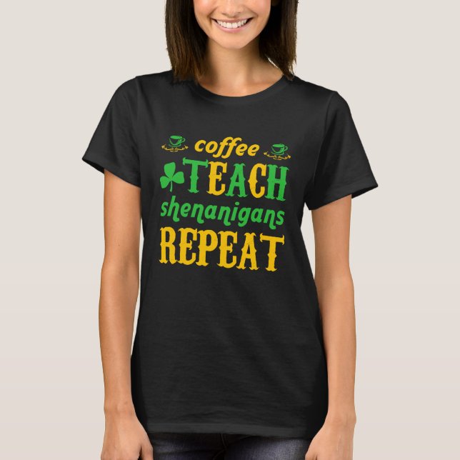 Camiseta Coffee Teach Shenanigans Repeat St Patricks Teache (Frente)