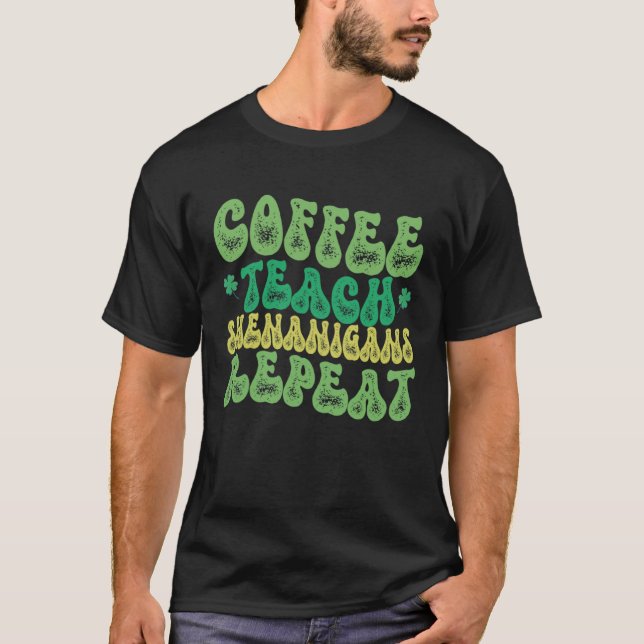 Camiseta Coffee Teach Shenanigans Repeat Teacher St Patrick (Frente)