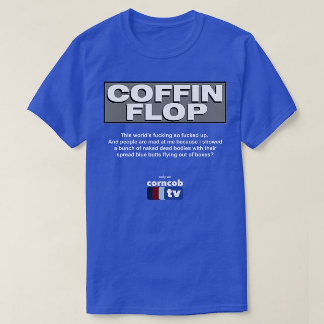 Camiseta Coffin Flop apenas na Corncob TV (Frente do Design)