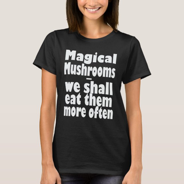Camiseta Cogumelos Mágicos Nós os Comeremos com Mais Frequê (Frente)