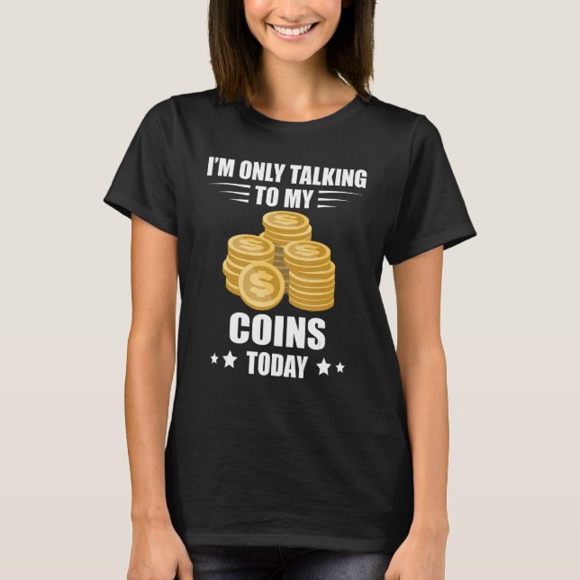 Camiseta Coin Collecting I m Only Talking Numismatist Coin  (Frente)
