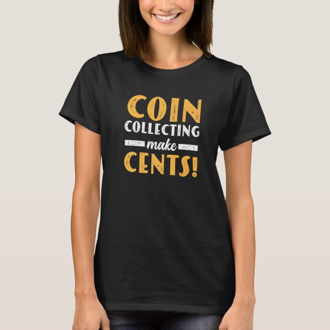 Camiseta Coin Collecting Make Cents For Coin Collector Numi (Frente)