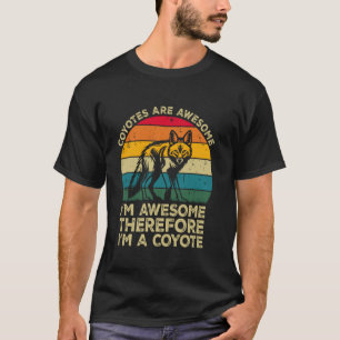 Camiseta Coio-tes São Incríveis. Eu Sou Incrível Portanto E