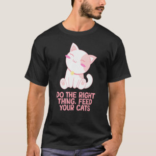 Camiseta Coisa Certa Alimenta Seus Gatos Gatos Dizendo Kitt