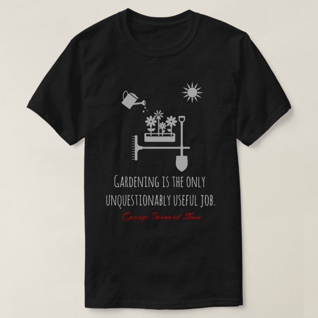 Camiseta Coisa engraçada Bernard Shaw, jardinagem, trabalho (Frente do Design)