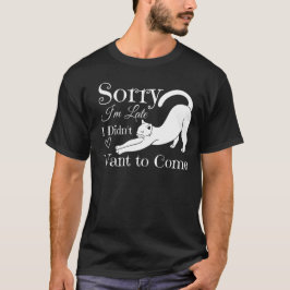 Camiseta Coisa engraçada Desculpe por estar atrasado Não qu