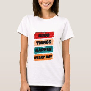 Camiseta Coisas Boas Acontecem Todos Os Dias