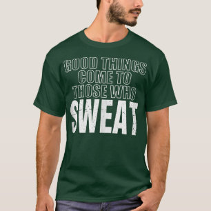 Camiseta Coisas Boas Engraçadas Chegam Para Aqueles Que Sua