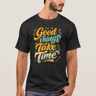Camiseta Coisas Boas Levam Tempo