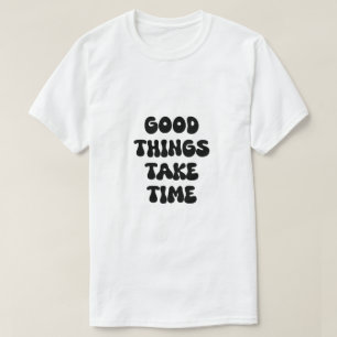 Camiseta Coisas Boas Levam Tempo Citação Motivacional