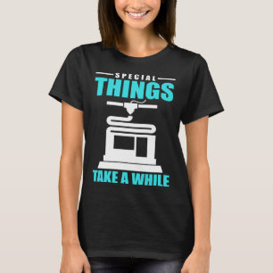 Camiseta Coisas Especiais Levam Um Tempo Modelagem 3D Impre