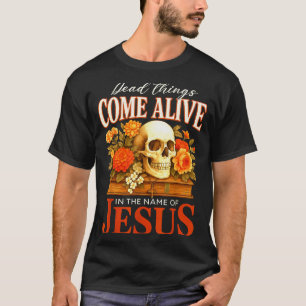 Camiseta Coisas Mortas Vêm à Vida Nome de Jesus Hal Cristia