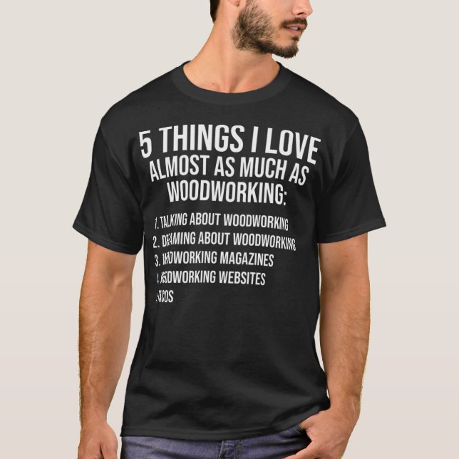 Camiseta Coisas que eu adoro o Funny Woodworking aco Sobrem (Frente)
