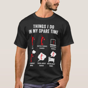 Camiseta Coisas Que Eu Faço No Meu Esportes De Racket De Tê