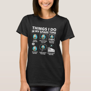 Camiseta Coisas que Faço no Meu Tempo Livre Pintor Divertid
